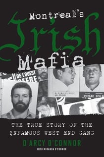 Montreal's Irish Mafia - The True Story of the Infamous West End Gang