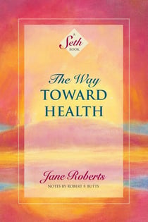The Way Toward Health - A Seth Book