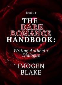 The Dark Romance Handbook: Writing Authentic Dialogue - The Dark Romance Handbook, #13