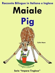 Racconto Bilingue in Italiano e Inglese: Maiale - Pig. Serie Impara l'inglese. - Impara l'inglese., #2