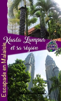 Kuala Lumpur et sa Région - Voyage Experience