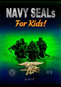 Navy SEALs for Kids! - Navy SEALs Special Forces Leadership and Self-Esteem Books for Kids