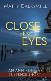 Close These Eyes - The Ann Kinnear Suspense Shorts