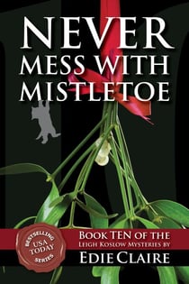 Never Mess with Mistletoe - Leigh Koslow Mystery Series, #10