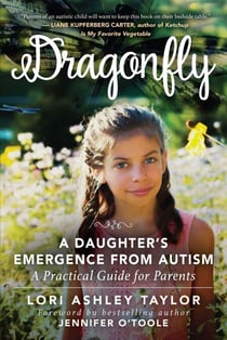 Dragonfly - A Daughter's Emergence from Autism: A Practical Guide for Parents