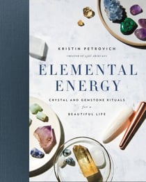 Elemental Energy - Crystal and Gemstone Rituals for a Beautiful Life