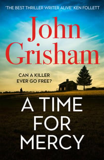 A Time for Mercy - The addictive courtroom drama from the number 1 Sunday Times bestselling author
