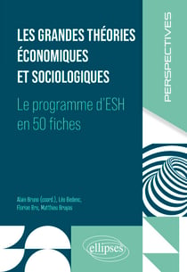Les grandes théories économiques et sociologiques - Le programme d'ESH en 50 fiches