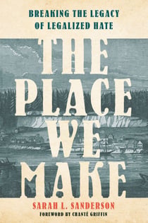 The Place We Make - Breaking the Legacy of Legalized Hate