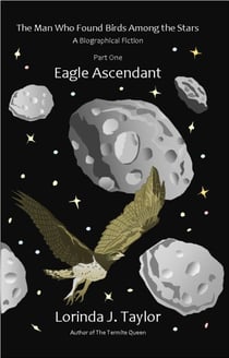 The Man Who Found Birds among the Stars, Part One: Eagle Ascendant - The Man Who Found Birds among the Stars, #1