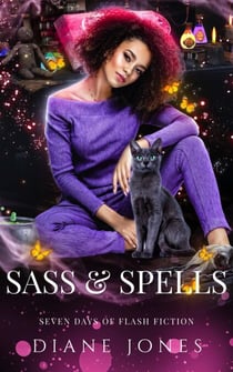 Sass & Spells - Seven Days of Flash Fiction