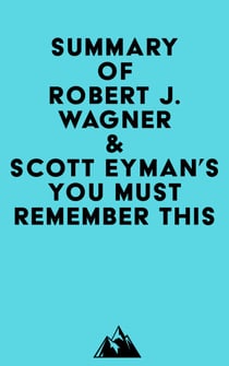 Summary of Robert J. Wagner & Scott Eyman's You Must Remember This