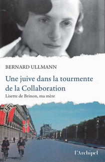 Une juive dans la tourmente de la Collaboration - Lisette de Brinon, ma mère