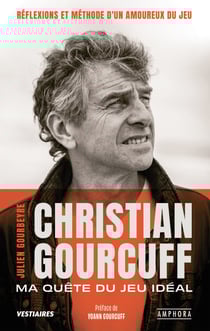 Dans la tête de Christian Gourcuff - Réflexions et méthode d'un amoureux du jeu
