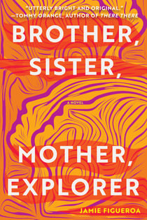 Brother, Sister, Mother, Explorer - A Novel