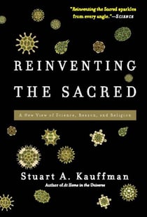 Reinventing the Sacred - A New View of Science, Reason, and Religion