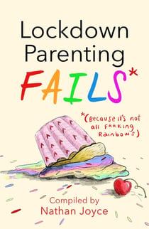 Lockdown Parenting Fails - (Because it's not all f*cking rainbows!)