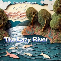 The Lazy River - From Shadows to Sunlight