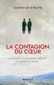 La contagion du coeur - Une enquête entre science, sagesses et expériences vécues - Une enquête entre science, sagesses et expériences vécues
