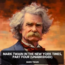 Mark Twain in the New York Times, Part Four  (Unabridged)