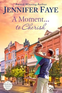 A Moment to Cherish: A Second Chance Small Town Romance - A Whistle Stop Romance, #4