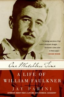 One Matchless Time - A Life of William Faulkner