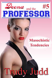 Masochistic Tendencies - Deena and the Professor, #5