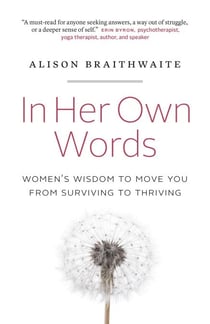In Her Own Words: Women’s Wisdom to Move You from Surviving to Thriving