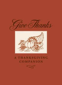 Give Thanks - A Thanksgiving Companion