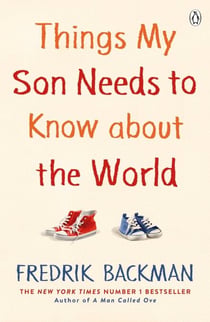 Things My Son Needs to Know About The World - From the New York Times Bestselling Author of Anxious People and My Friends