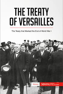 The Treaty of Versailles - The Treaty that Marked the End of World War I