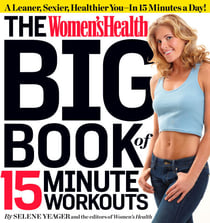 The Women's Health Big Book of 15-Minute Workouts - A Leaner, Sexier, Healthier You--In 15 Minutes a Day!