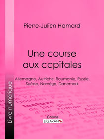 Une course aux capitales - Allemagne, Autriche, Roumanie, Russie, Suède, Norvège, Danemark