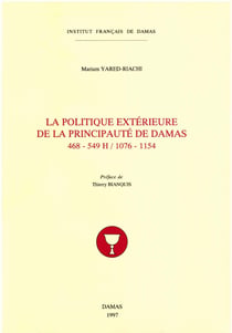 La politique extérieure de la principauté de Damas (468-549 H/ 1076-1154)