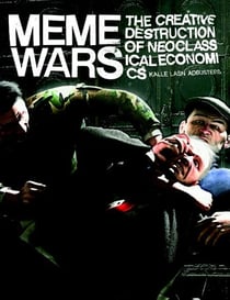 Meme Wars - The Creative Destruction of Neoclassical Economics