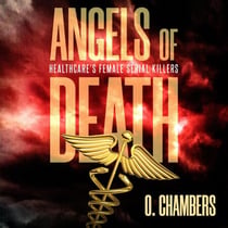 Angels of Death: Healthcare's Female Serial Killers - Female Serial Killers