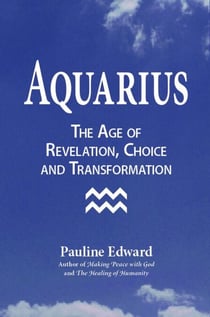 Aquarius: The Age of Revelation, Choice and Transformation