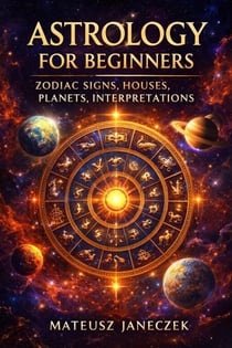 Astrology for Beginners – Zodiac Signs, Houses, Planets, Interpretations - Astrology for Beginners – Zodiac Signs, Houses, Planets, Interpretations, #1