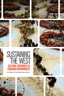 Sustaining the West - Cultural Responses to Canadian Environments