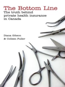 The Bottom Line - The Truth Behind Private Health Insurance in Canada