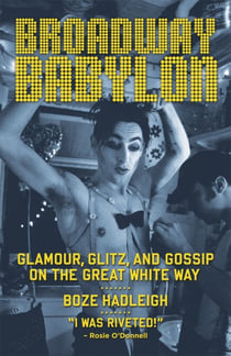 Broadway Babylon - Glamour, Glitz, and Gossip on the Great White Way