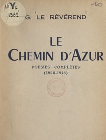 Le chemin d'azur - Poésies complètes, 1908-1948