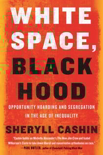 White Space, Black Hood - Opportunity Hoarding and Segregation in the Age of Inequality