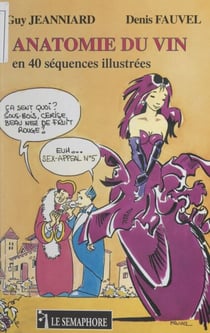 Anatomie du vin - En 40 séquences illustrées