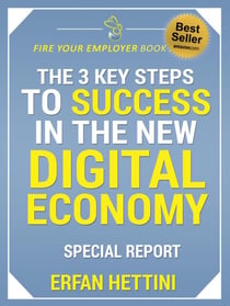The 3 Key Steps to Success in the New Digital Economy - Fire Your Employer Book Series, #1