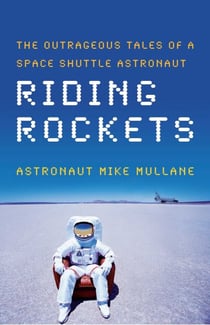 Riding Rockets - The Outrageous Tales of a Space Shuttle Astronaut