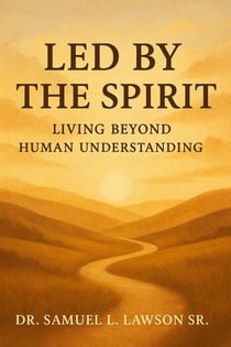 Led By The Spirit Living Beyond Human Understanding