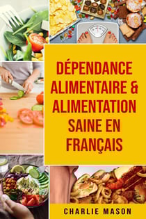 Dépendance alimentaire &amp; Alimentation Saine En français