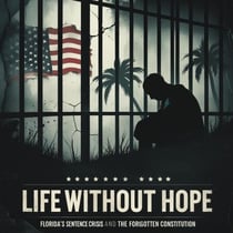 Life Without Hope: Florida’s Sentencing Crisis and the Forgotten Constitution