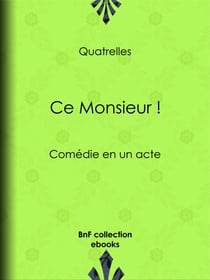 Ce Monsieur ! - Comédie en un acte